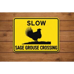 SLOW Sage Grouse Crossing Road Sign Hunt Fish Game Bird National Park Forest